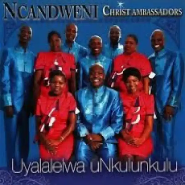 Ncandweni Christ Ambassadors - Ngangiboshiwe